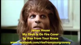 James House - Flesh On Fire (Rise From Your Grave cover)