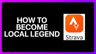 How To Become Local Legend On Strava Tutorial