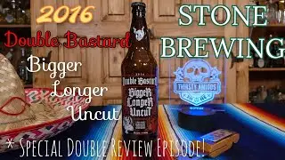 Stone Brewing 2016 Double Bastard Bigger Longer Uncut. With surprise double tasting episode!