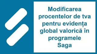 Modificarea procentelor de tva pentru evidența global valorică &icirc;n programele Saga