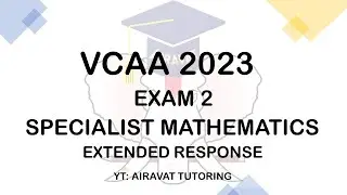 VCAA (VCE) 2023 Specialist Maths Exam 2 Extended Response Suggested Solutions by Airavat Tutoring