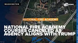 National Fire Academy courses canceled as agency aligns with Trump administration