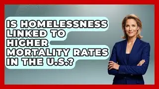 Is Homelessness Linked to Higher Mortality Rates in the U.S.? | Social Issues For Everyone News