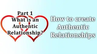 How to create authentic relationships Part 1
