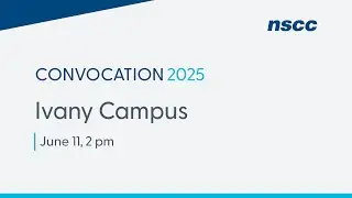 NSCC Convocation 2025 - Ivany Campus - Wednesday, June 11, 2025 - 2 pm