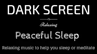 Relaxing Sleep Music, Meditation, Peaceful sounds BLACK SCREEN - Sleep and Relaxation - Dark Screen