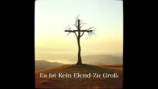 Es Ist Kein Elend Zu Gro&szlig;