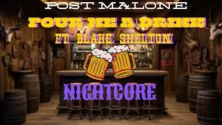 Post Malone Pour Me A Drink Ft Blake Shelton Nightcore