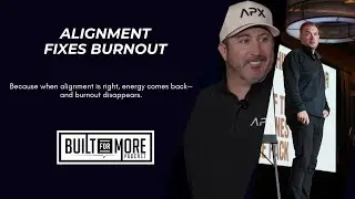 Built for More &ndash; Episode 21: Alignment Fixes Burnout
