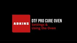 Adkins DTF Pro Cure Oven - Settings and Usage