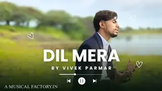Dil Mera (Official Video) | Vivek Parmar | CYRAX Presentation | Mayur Vala | Ninja Studio