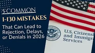 Form I-130 Mistakes That Can Lead to Rejection, Delays, or Denials | 2026