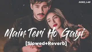 Main Teri Ho Gayi Song | (Slowed+Reverb) | Gurnazar | Robby Singh | Punjabi Song | Song_Lab