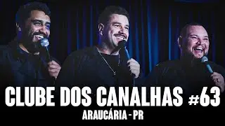 CLUBE DOS CANALHAS #63 | ARAUCÁRIA - PR