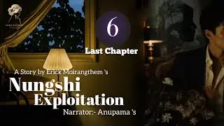 NUNGSHI EXPLOITATION ~ (Last Episode) / Anupama / Erick Moirang 's