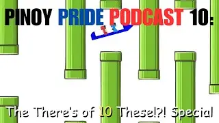 Pinoy Pride Podcast 10: The There's 10 of These!?! Special