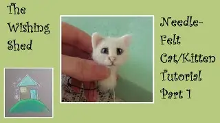 Needle Felt Tutorial Cat / Kitten PART 1 THE HEAD - The Wishing Shed - Beginner