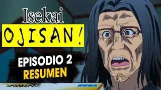 RESUMEN ISEKAI OJISAN | EPISODIO 2