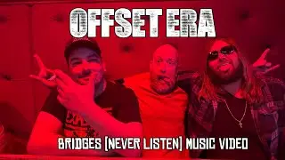 Offset Era - Bridges (Never Listen)