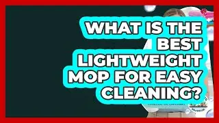 What Is The Best Lightweight Mop For Easy Cleaning? - Homekeeping Handbook