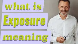 Exposure | Meaning of exposure