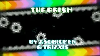 The Prism - Geometry Dash - Level by ASonicMen & TriAxis