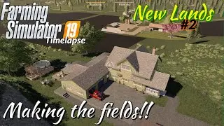 NEW LANDS | MAKING THE FIELDS!!! | FS19 Timelapse | #2 | Xbox Series X