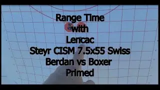 Range Time with Lencac   Steyr CISM 7.5x55 Swiss Boxer vs Berdan Primed