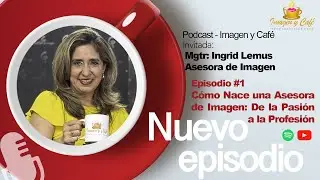 Episodio #1 Cómo Nace una Asesora de Imagen: De la Pasión a la Profesión