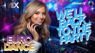 Owner DJ - Eurodance - We&acute;ll Back to the Party - #eurodance #remix #electronicmusic #theownerdj