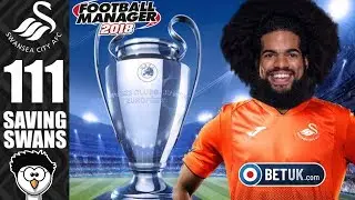 FM18 - Saving Swans (Swansea City) | S9 E111 | CHAMPIONS LEAGUE FINAL! | Football Manager 2018