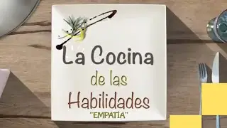 La Cocina de las Habilidades: La Empatía