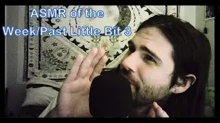 ASMR of the Week/Past little bit 3???