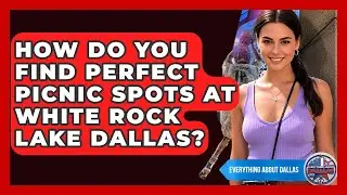 How Do You Find Perfect Picnic Spots At White Rock Lake Dallas? - Everything About Dallas