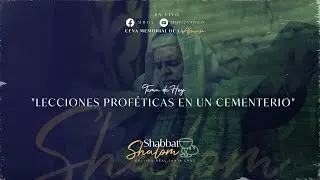 SHABBAT SHALOM - LECCIONES PROFÉTICAS EN UN CEMENTERIO - 08/07/2022