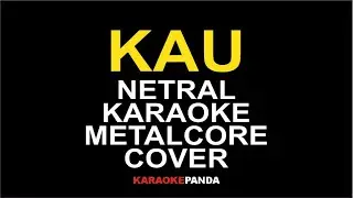 KAU NETRAL KARAOKE METALCORE COVER