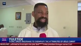 YULETIDE: CLERIC URGES NIGERIANS TO EXEMPLIFY THE ATTRIBUTES OF JESUS CHRIST