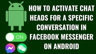 How to Activate Chat Heads for a Specific Conversation in Facebook Messenger on Android