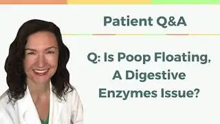 Q&A: Do I Need Digestive Enzymes If My Poop Floats?