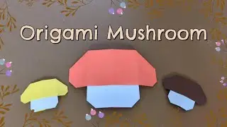 Mushroom origami (Level: 5 year old+)