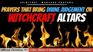 PRAYER AGAINST WITCHCRAFT ALTARS | Spiritual Warfare Prayers