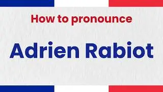 How to Pronounce ADRIEN RABIOT In French correctly