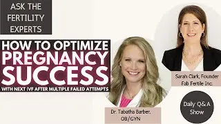 How to Optimize Pregnancy Success w/Next IVF After Multiple Failed Attempts | Ask Fertility Experts