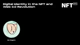 Digital Identity in the NFT and Web 3.0 Revolution - Ian Rogers - Talk at NFT.NYC 2022