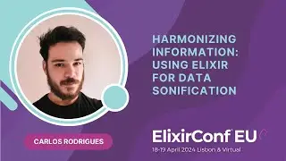 Harmonizing Information: Using Elixir for Data Sonification - Carlos Rodrigues | ElixirConf EU 2024