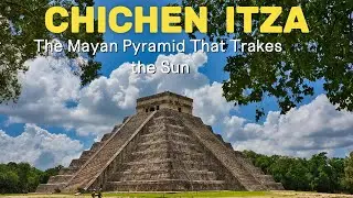 Chichen Itza: The Mayan Pyramid That Tracks the Sun