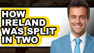 How Ireland Was Split in Two (Only Way)