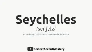 How to Pronounce SEYCHELLES | Country Name | IPL | Definition | Perfect Accent Mastery