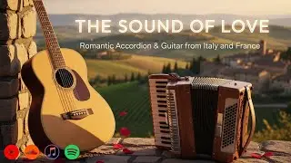 The Sound of Love – Romantic Accordion & Guitar from Italy and France