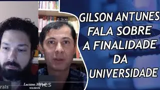 GILSON ANTUNES FALA SOBRE A FINALIDADE DA UNIVERSIDADE